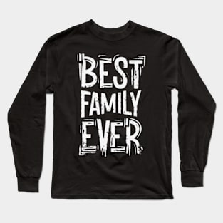 Best family ever Long Sleeve T-Shirt